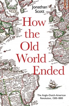 How the Old World End: The Anglo-Dutch-American Revolution 1500-1800